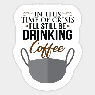 I'll Still Be Drinking Coffee Sticker